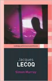 Jacques Lecoq (Routledge Performance Practitioners Series 