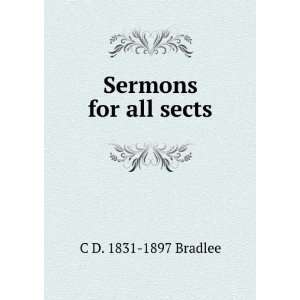  Sermons for all sects C D. 1831 1897 Bradlee Books