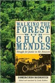 Walking the Forest with Chico Mendes Struggle for Justice in the 