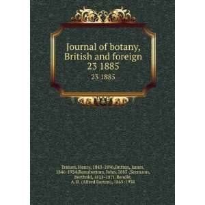  of botany, British and foreign. 23 1885 Henry, 1843 1896,Britten 