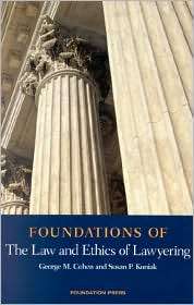 Cohen and Koniaks Foundations of the Law and Ethics of Lawyering 