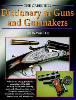  & NOBLE  The Greenhill Dictionary of Guns and Gunmakers From Colt 