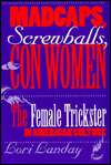 Madcaps, Screwballs, and Con Women The Female Trickster in American 