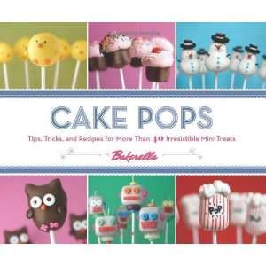  Cake Pops Tips, Tricks, and Recipes for More Than 40 