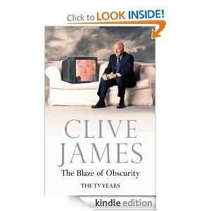 The Blaze of Obscurity Clive James  Kindle Store