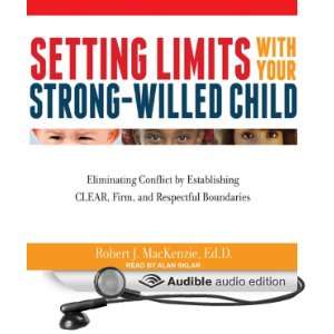 Setting Limits with Your Strong Willed Child Eliminating Conflict by 