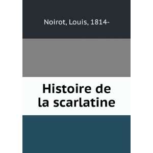  Histoire de la scarlatine Louis, 1814  Noirot Books