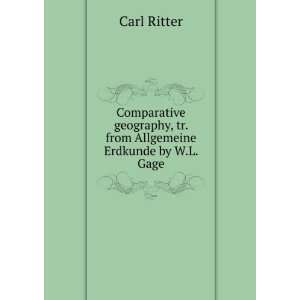   , tr. from Allgemeine Erdkunde by W.L. Gage Carl Ritter Books