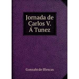  Jornada de Carlos V. Ã Tunez Gonzalo de Illescas Books
