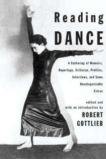 Reading Dance A Gathering of Memoirs, Reportage, Criticism, Profiles 