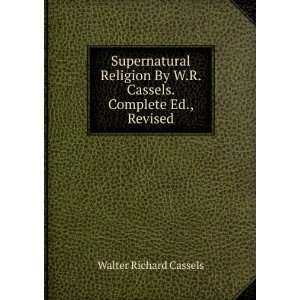   . Complete Ed., Revised Walter Richard Cassels  Books