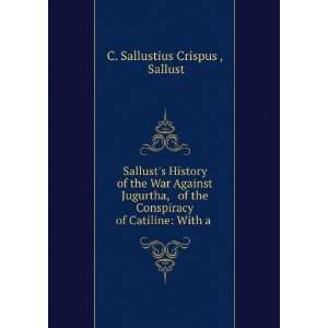   of Catiline With a . Sallust C. Sallustius Crispus  Books