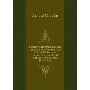   at the Royal College of Physicians 1917 1918; Arnold Chaplin Books