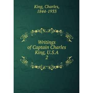   of Captain Charles King, U.S.A. 2 Charles, 1844 1933 King Books