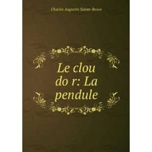   doÌ?r. La pendule. La pendule Charles Augustin Sainte Beuve Books
