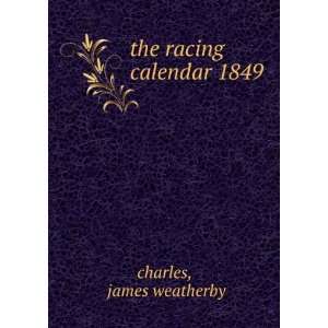  the racing calendar 1849 james weatherby charles Books
