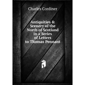  in a Series of Letters to Thomas Pennant Charles Cordiner Books