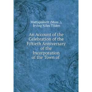   of the Town of . Irving Niles Tilden Mattapoisett (Mass .) Books