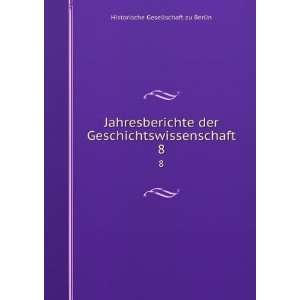  Jahresberichte der Geschichtswissenschaft. 8 Historische 