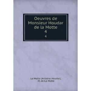   Houdar de la Motte. 4 M. de La Motte La Motte (Antoine Houdar) Books