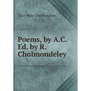   Poems, by A.C. Ed. by R. Cholmondeley. Alice Mary Cholmondeley Books