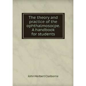   ophthalmosocpe. A handbook for students John Herbert Claiborne Books