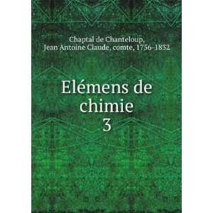   Jean Antoine Claude, comte, 1756 1832 Chaptal de Chanteloup Books