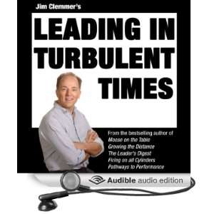   Leading in Turbulent Times (Audible Audio Edition) Jim Clemmer Books