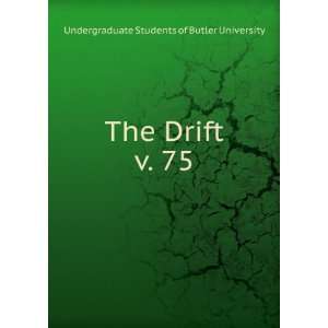   The Drift. v. 75 Undergraduate Students of Butler University Books