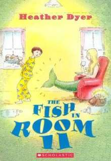    The Fish in Room 11 by Heather Dyer, Scholastic, Inc.  Paperback