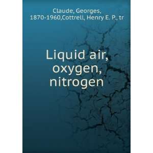  Liquid air, oxygen, nitrogen, Georges Cottrell, Henry E 