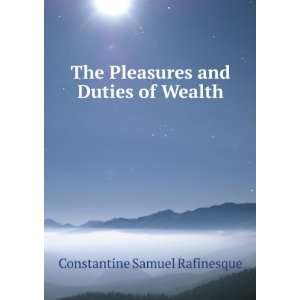   Pleasures and Duties of Wealth Constantine Samuel Rafinesque Books