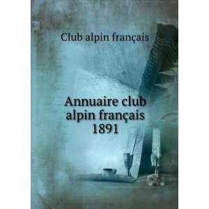    Annuaire club alpin franÃ§ais 1891 Club alpin franÃ§ais Books