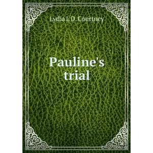 Paulines trial Lydia L D. Courtney  Books