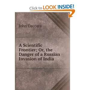   ; Or, the Danger of a Russian Invasion of India John Dacosta Books