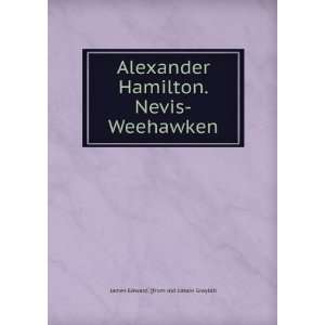  Alexander Hamilton. Nevis Weehawken James Edward. [from 