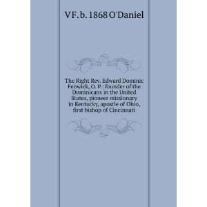   of Ohio, first bishop of Cincinnati V F. b. 1868 ODaniel Books