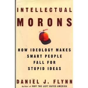   Makes Smart People Fall for Stupid Ideas Daniel J. Flynn Books