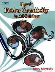 How to Foster Creativity In All Children, (1401897835), Mary Mayesky 