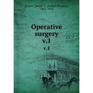   surgery. v.1 Joseph D. (Joseph Decatur), 1845 1914 Bryant Books