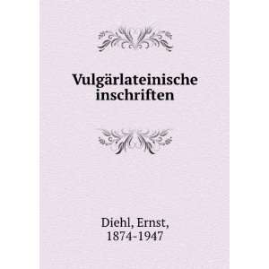    VulgÃ¤rlateinische inschriften Ernst, 1874 1947 Diehl Books