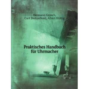   Uhrmacher Curt Dietzschold, Albert HÃ¼ttig Hermann Grosch Books
