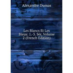   Bleus 1. 3. SÃ©r, Volume 2 (French Edition) Alexandre Dumas Books