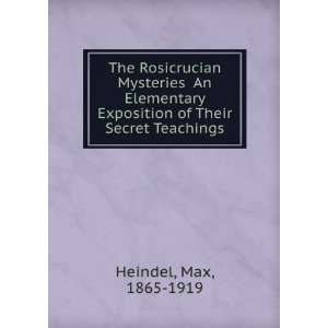   Exposition of Their Secret Teachings Max, 1865 1919 Heindel Books