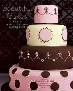   Beautiful Cakes Irresistible Cakes and Cookies by 