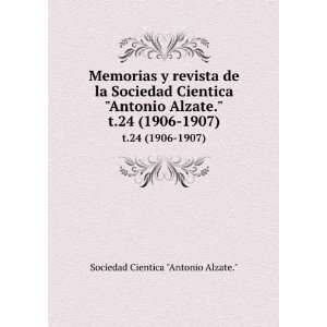  Alzate.. t.24 (1906 1907) Sociedad Cientica Antonio Alzate. Books