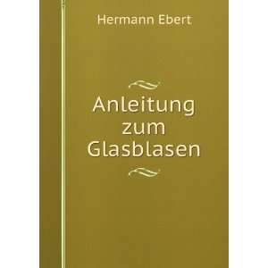  Anleitung zum Glasblasen Hermann Ebert Books
