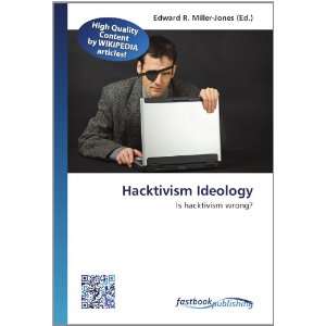    Is hacktivism wrong? (9786130126483) Edward R. Miller Jones Books