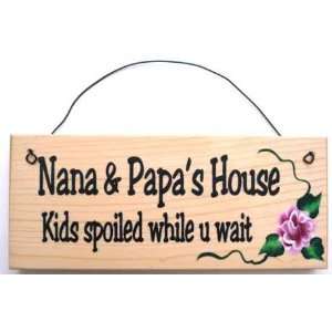  Nana & Papas Kids Spoiled While U Wait sign Everything 
