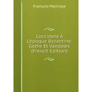   occident Ã? LÃ©poque Byzantine Goths Et Vandales (French Edition